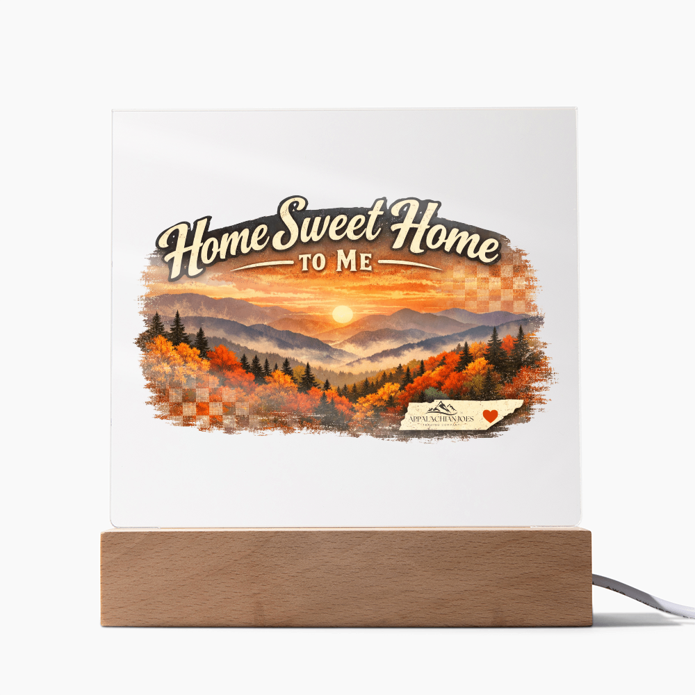 Lighted Acrylic -Home Sweet Home to Me - Tennessee Mountains