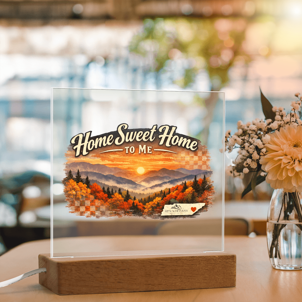 Lighted Acrylic -Home Sweet Home to Me - Tennessee Mountains