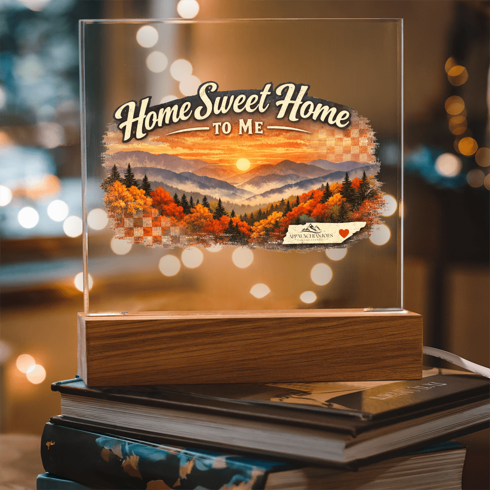 Lighted Acrylic -Home Sweet Home to Me - Tennessee Mountains