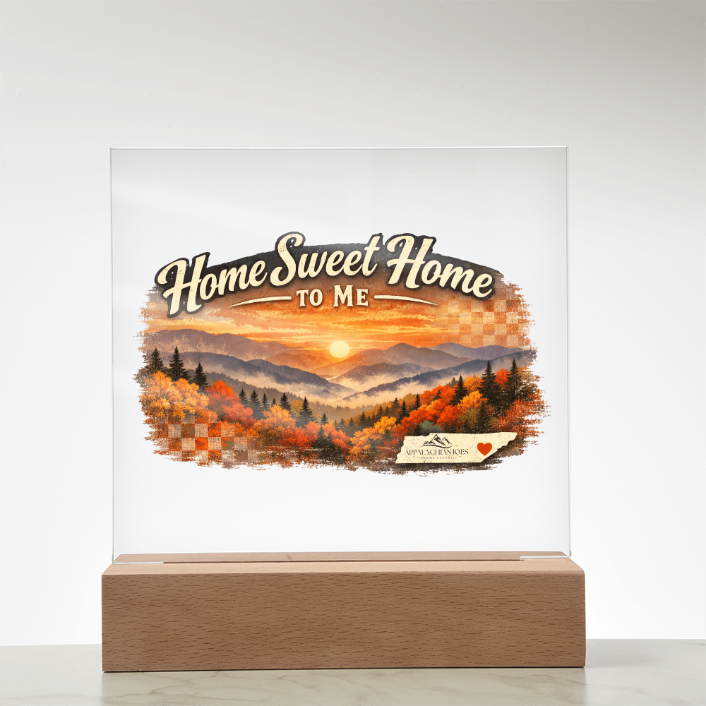 Lighted Acrylic -Home Sweet Home to Me - Tennessee Mountains