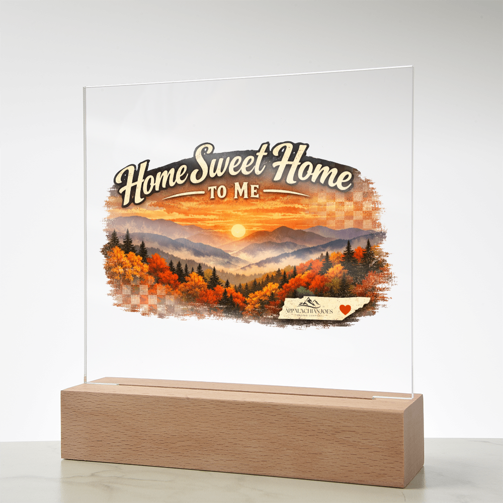 Lighted Acrylic -Home Sweet Home to Me - Tennessee Mountains