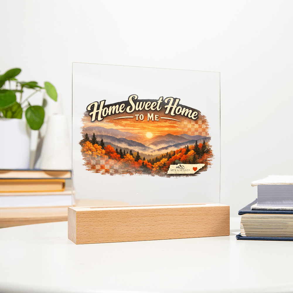 Lighted Acrylic -Home Sweet Home to Me - Tennessee Mountains