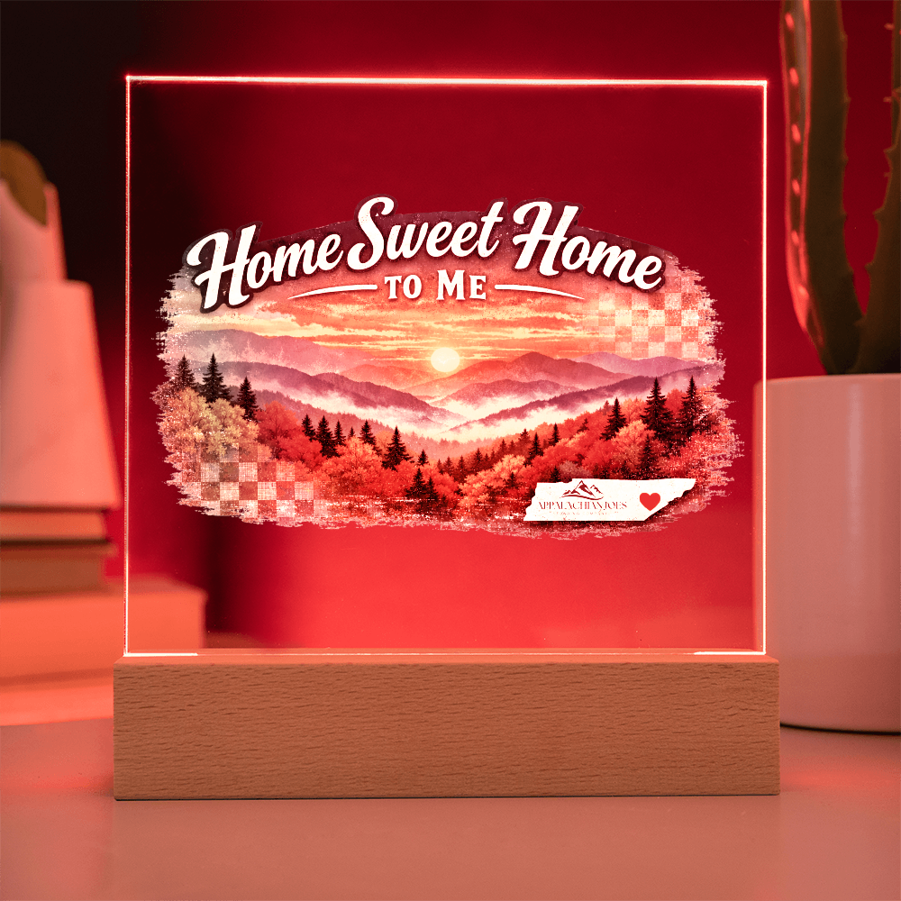 Lighted Acrylic -Home Sweet Home to Me - Tennessee Mountains