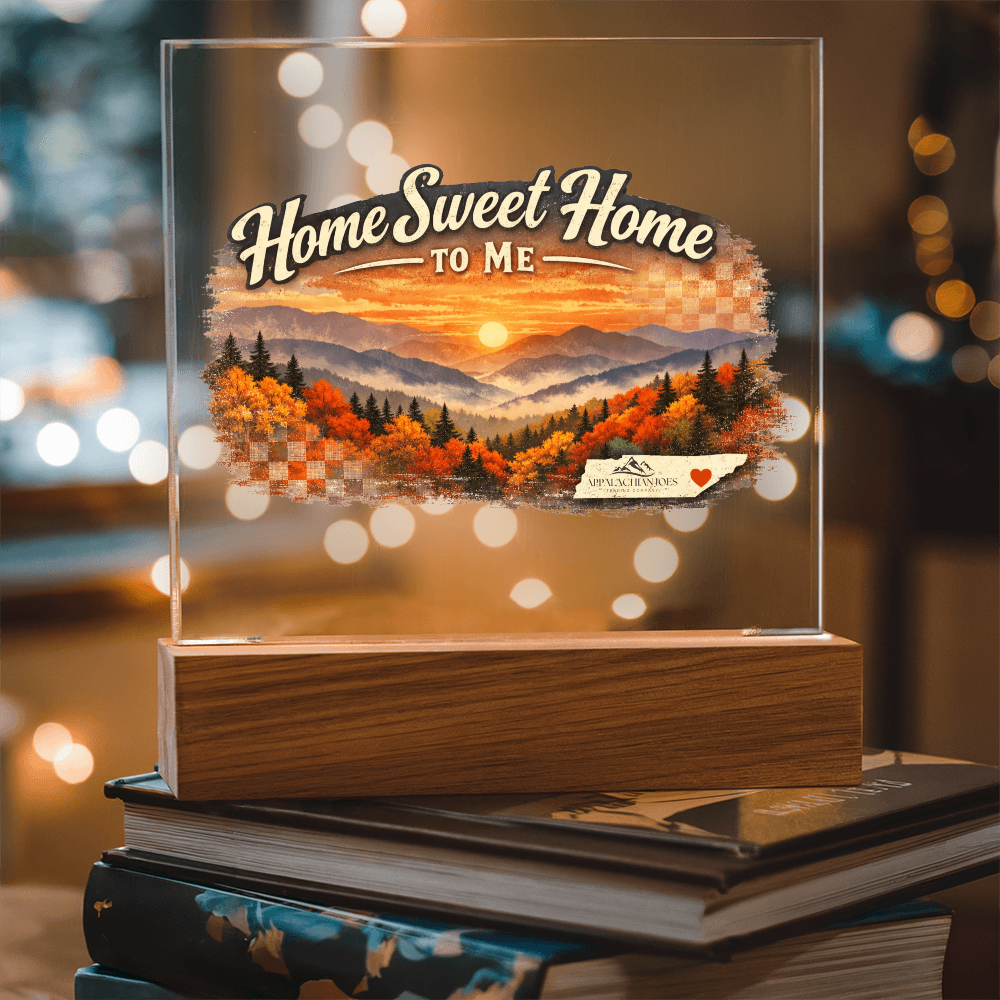 Lighted Acrylic -Home Sweet Home to Me - Tennessee Mountains