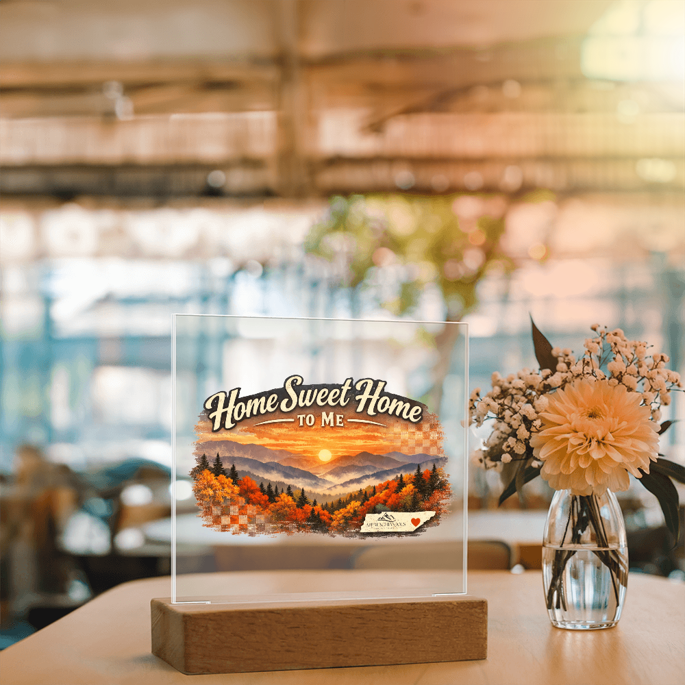 Lighted Acrylic -Home Sweet Home to Me - Tennessee Mountains