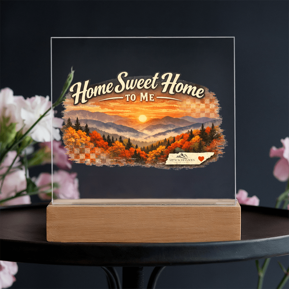 Lighted Acrylic -Home Sweet Home to Me - Tennessee Mountains